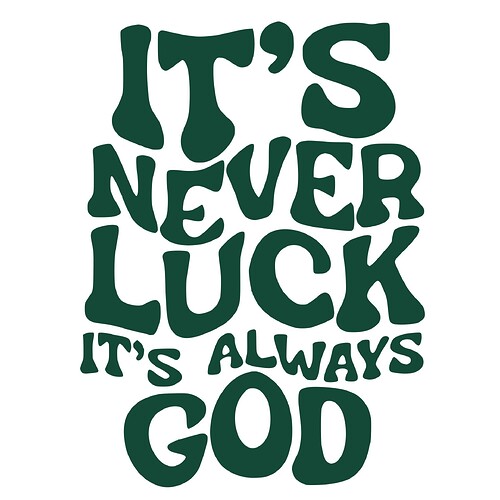 24A10CD3-8275-48A2-AA74-72C47755DA7B_L0_001_1753395914.695518_o_It's Never Luck It's Always God Svg