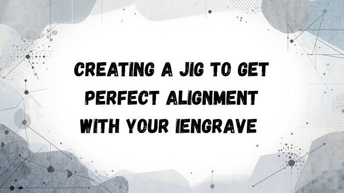 Creating a jig to get perfect alignment with your iEngrave _20260316_203138_0000
